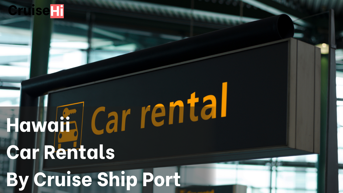 Car Rentals For each Hawaii Cruise Port