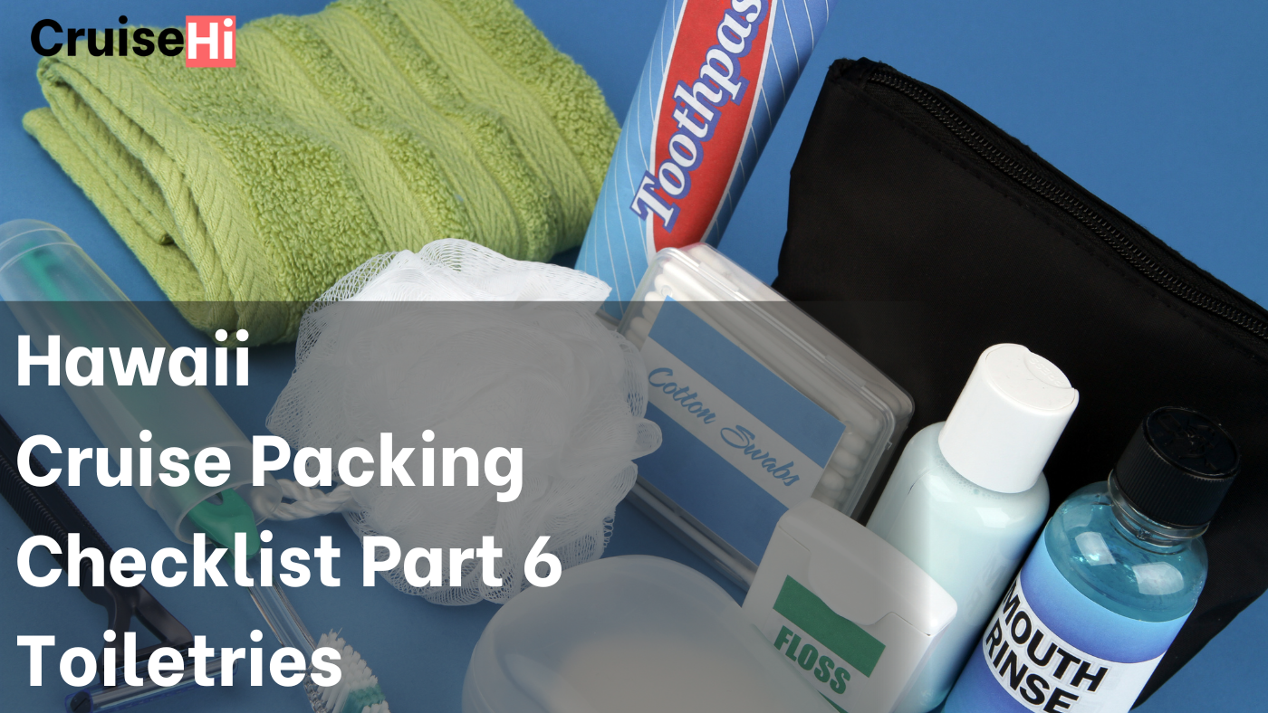 Best Cruise Packing Checklist – Part 6 – Basic Toiletries