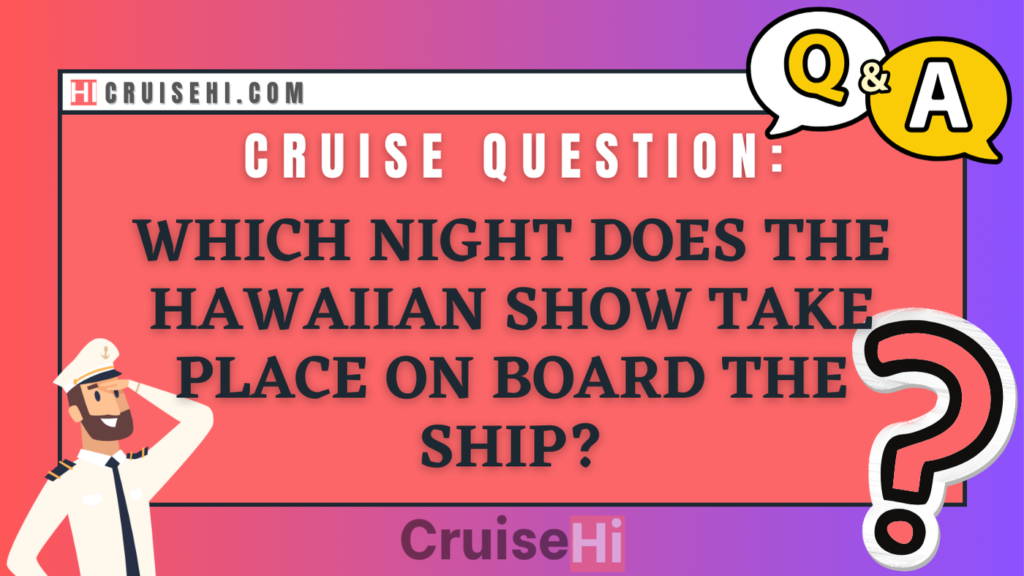 Which night does the Hawaiian show take place on board the ship?