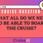 What all do we need to be able to board the cruise?