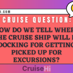 How do we tell where the cruise ship will be docking for getting picked up for excursions?