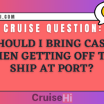 Should I bring cash when getting off the ship at port?