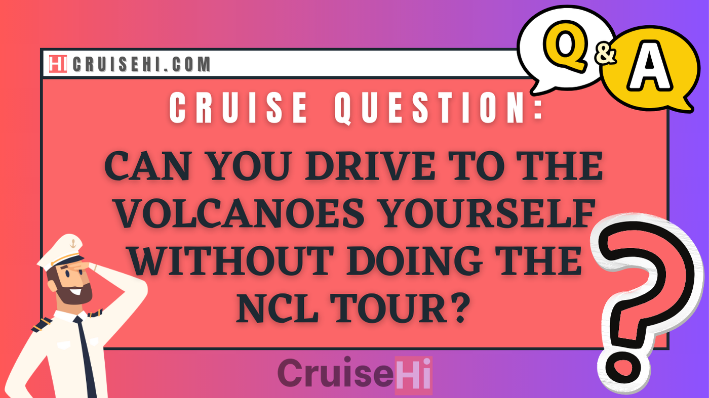 Can you drive to the volcanoes yourself without doing the NCL tour?