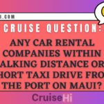 Any car rental companies within walking distance or a short taxi drive from the port on Maui?