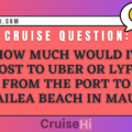 How much would it cost to Uber or Lyft from the port to Wailea Beach in Maui?