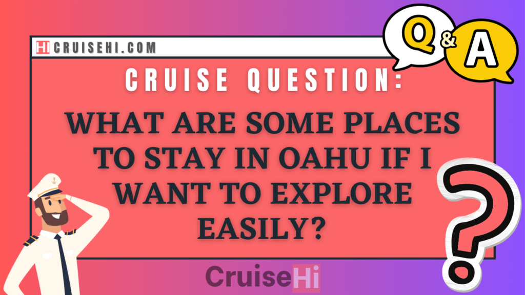 What are some places to stay in Oahu if I want to explore easily?