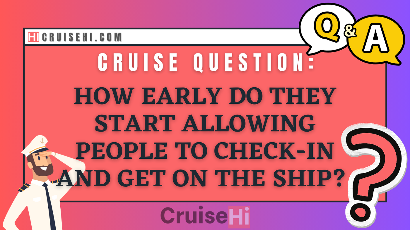 How early do they start allowing people to check-in and get on the ship?