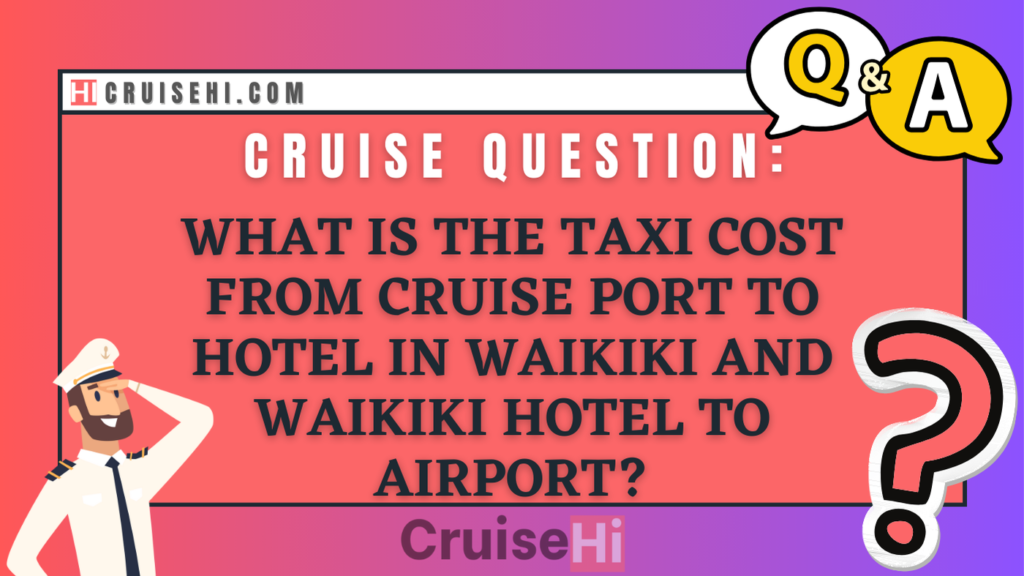 What is the estimated taxi cost from the cruise port to a hotel in Waikiki and from a Waikiki hotel to the airport?